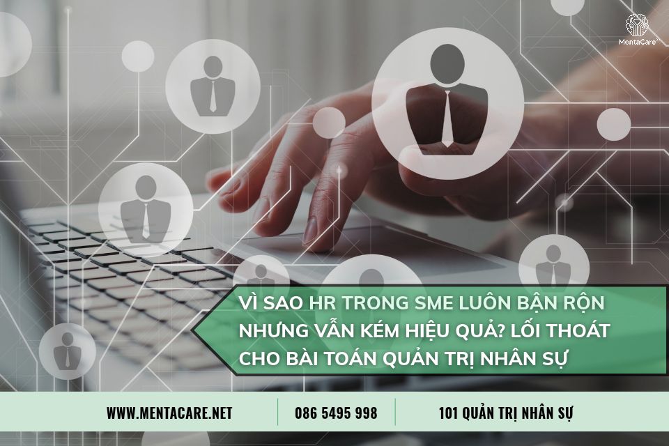 Vì Sao HR Trong SME Luôn Bận Rộn Nhưng Vẫn Kém Hiệu Quả? Lối Thoát Cho Bài Toán Quản Trị Nhân Sự